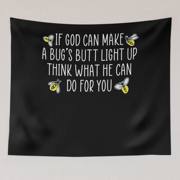 Item preview, if god can make a bugs butt light up think what he can designed and sold by Mariaxjulio.