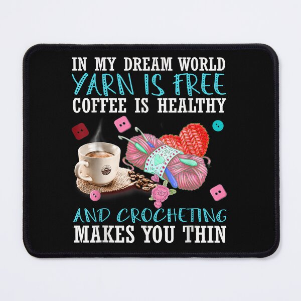 Item preview, In My Dream World Yarn Is Free Coffee Is Healthy And Crochet  designed and sold by Mariaxjulio.