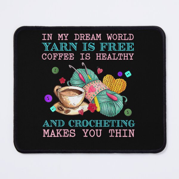 Item preview, In My Dream World Yarn Is Free Coffee Is Healthy And Crochet  designed and sold by Mariaxjulio.