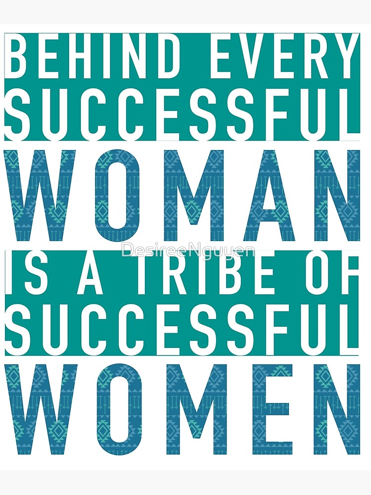 "Behind Successful Woman, Tribe of Women" Poster by DesireeNguyen ...