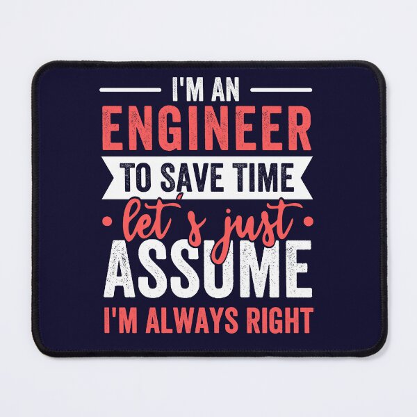 Item preview, I'm A Engineer, To Save Time Let's Just Assume I'm Always Right designed and sold by kjatrendytees.