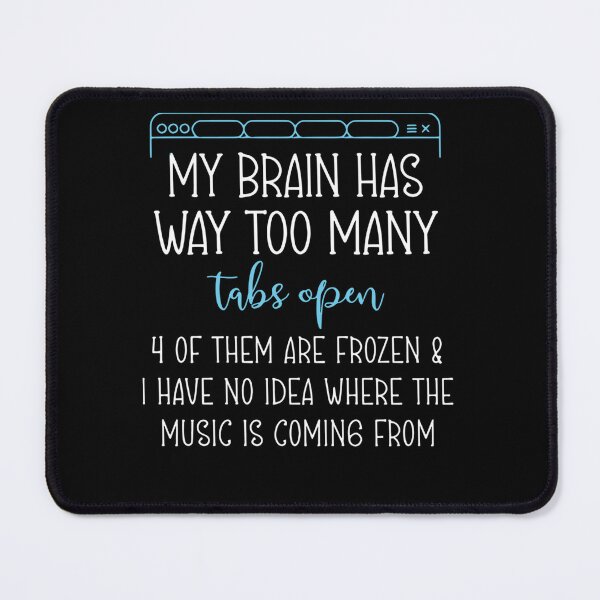 Item preview, My Brain Has Way Too Many Tabs Open 4 Of Them Are Frozen designed and sold by Mariaxjulio.