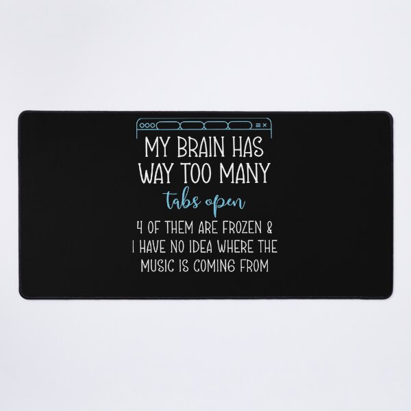 Item preview, My Brain Has Way Too Many Tabs Open 4 Of Them Are Frozen designed and sold by Mariaxjulio.