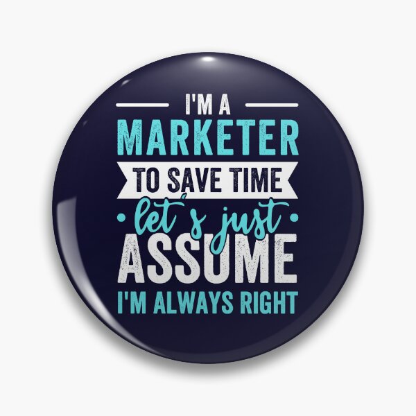 Item preview, I'm A Marketer, To Save Time Let's Just Assume I'm Always Right designed and sold by kjatrendytees.