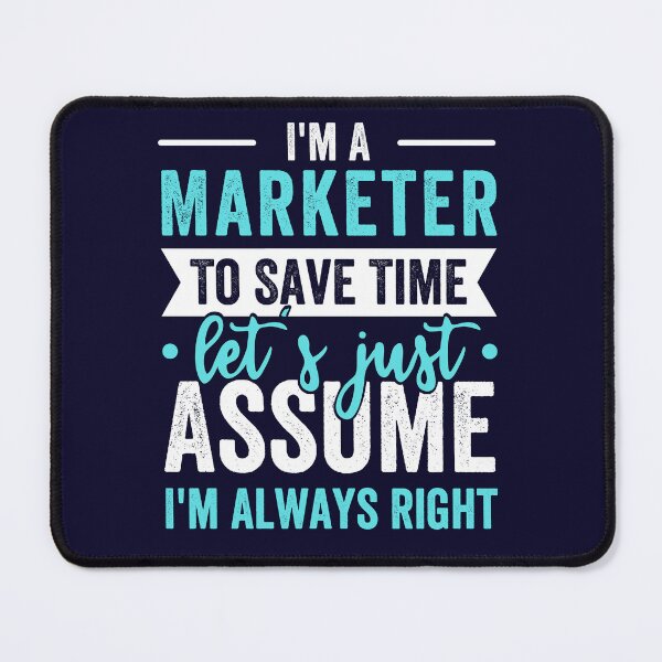 Item preview, I'm A Marketer, To Save Time Let's Just Assume I'm Always Right designed and sold by kjatrendytees.