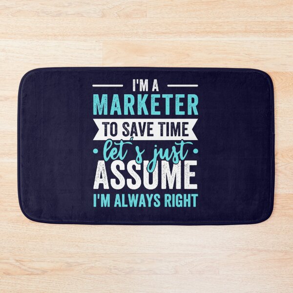 Item preview, I'm A Marketer, To Save Time Let's Just Assume I'm Always Right designed and sold by kjatrendytees.