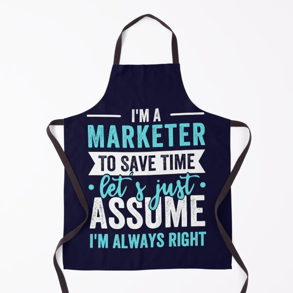 Item preview, I'm A Marketer, To Save Time Let's Just Assume I'm Always Right designed and sold by kjatrendytees.