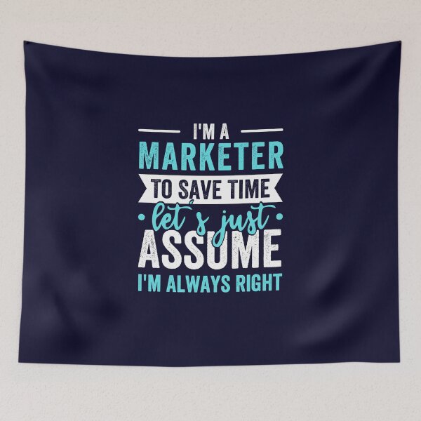 Item preview, I'm A Marketer, To Save Time Let's Just Assume I'm Always Right designed and sold by kjatrendytees.