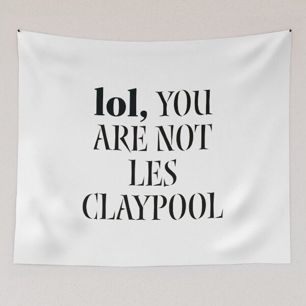 Item preview, lol you are not les claypool designed and sold by designeyy.