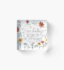 You Belong Among the Wildflowers Acrylic Block