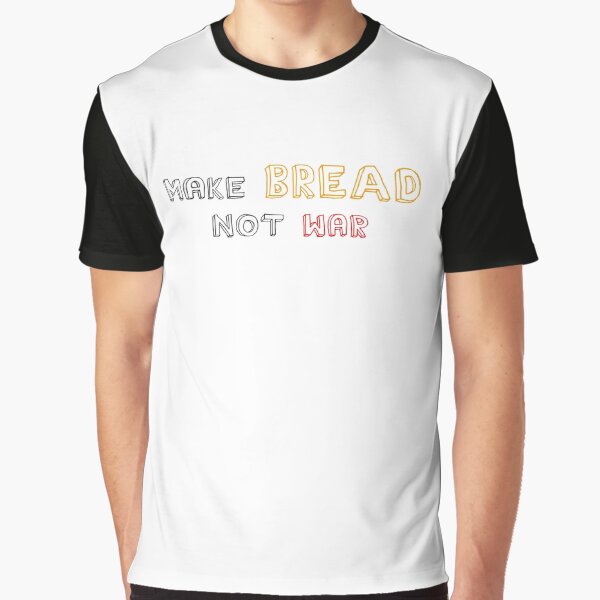 Make Bread, Not War Graphic T-Shirt
