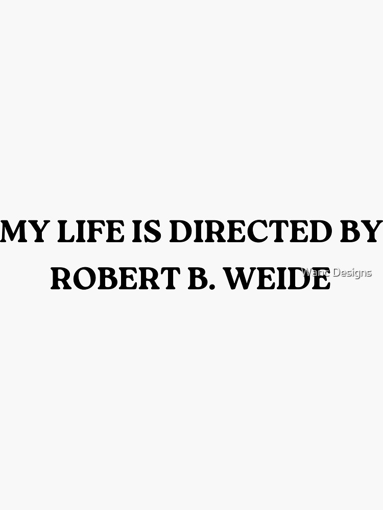 "My Life Is Directed By Robert B. Weide" Sticker By Wanc-designs ...