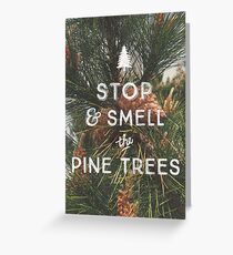 STOP & SMELL THE PINE TREES Greeting Card