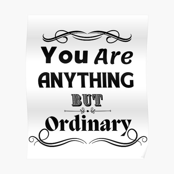 "YOU Are Anything But Ordinary" Poster for Sale by ColorStyles Redbubble