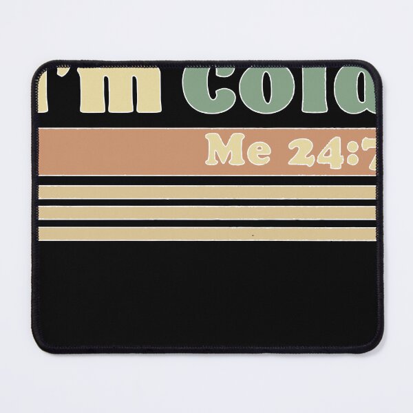 Item preview, I'm Cold Me 24 7 Freezing Funny Sarcastic designed and sold by Henderson8769.