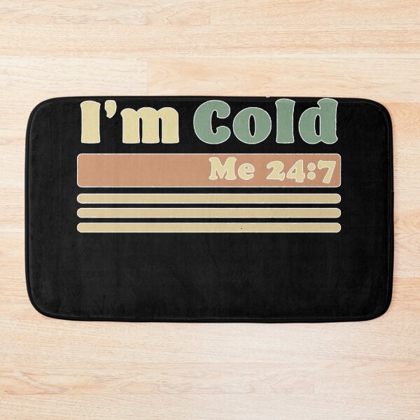 Item preview, I'm Cold Me 24 7 Freezing Funny Sarcastic designed and sold by Henderson8769.