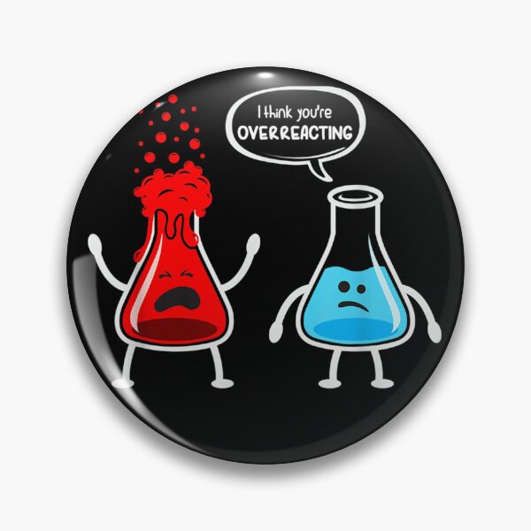 Item preview, I think you're overreacting - Funny Nerd Chemistry designed and sold by LeCrayon.