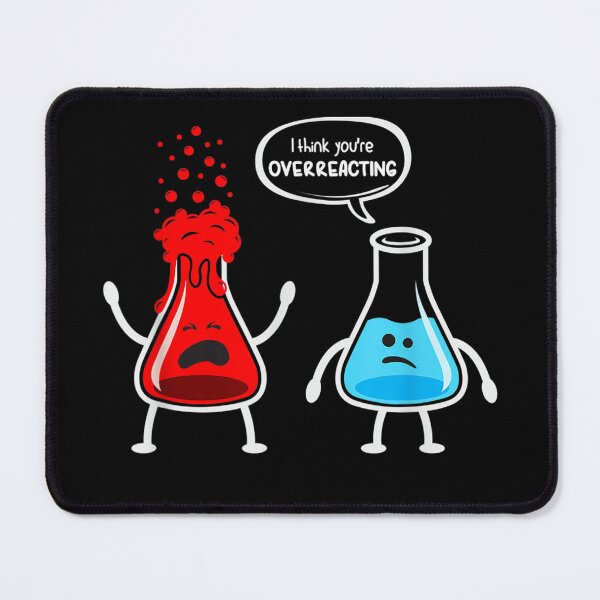 Item preview, I think you're overreacting - Funny Nerd Chemistry designed and sold by LeCrayon.