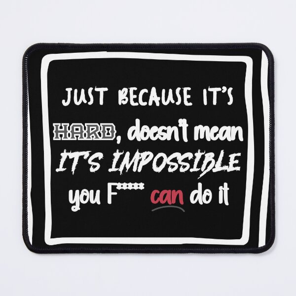 Item preview, Just because it’s hard, doesn’t mean it’s impossible you can do it designed and sold by yohan32.