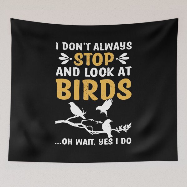 Item preview, I Don't Always Stop And Look At Birds Birdwatching Birding designed and sold by haselshirt.
