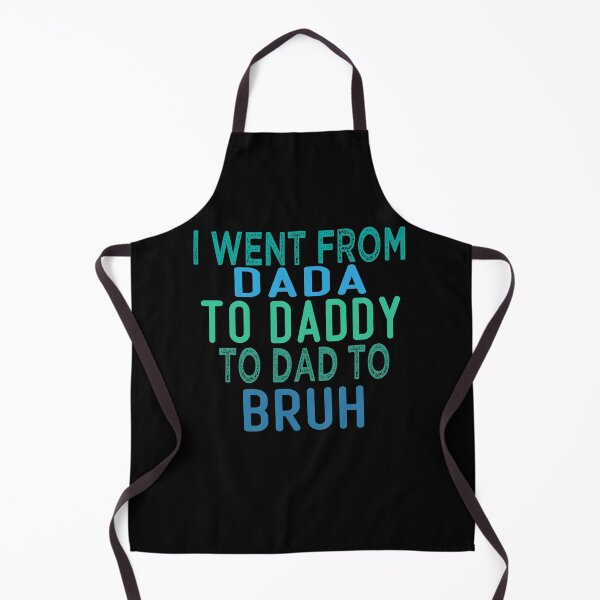 Item preview, I Went From Dada To Daddy To Dad To Bruh designed and sold by ZOUBAH.