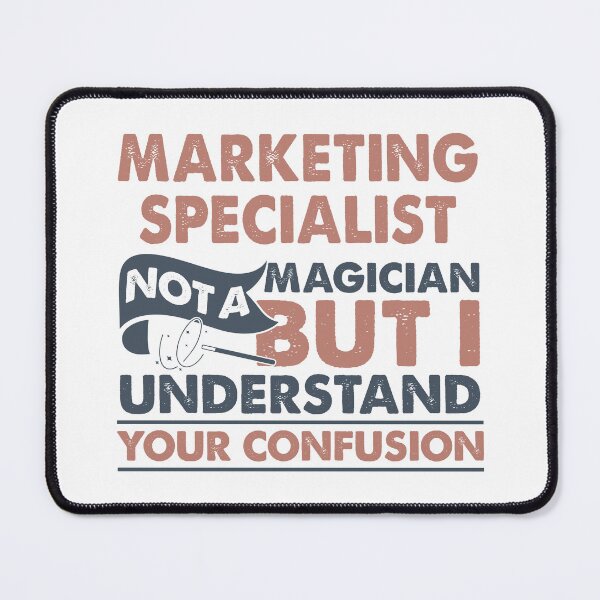 Item preview, Marketing Specialist Not A Magician But I Understand Your Confusion designed and sold by Mmmm3344.