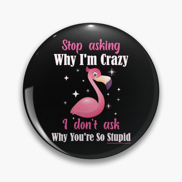 Item preview,  Stop Asking Why I'm Crazy, I Don't Ask Why You're So Stupid - Flamingo illustration designed and sold by e-mad ⭐⭐⭐⭐⭐.