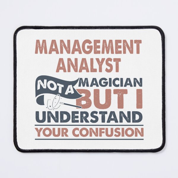 Item preview, Management Analyst Not A Magician But I Understand Your Confusion designed and sold by Mmmm3344.