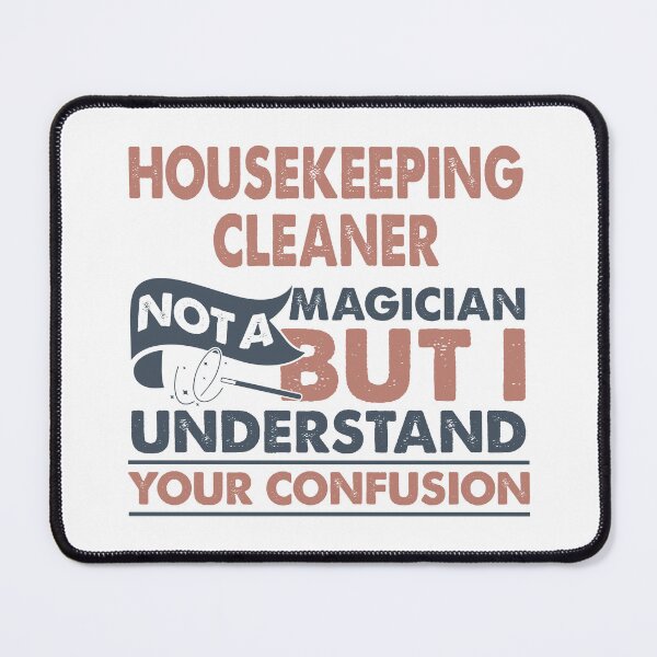 Item preview, Housekeeping Cleaner Not A Magician But I Understand Your Confusion designed and sold by Mmmm3344.