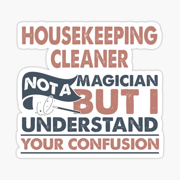 Item preview, Housekeeping Cleaner Not A Magician But I Understand Your Confusion designed and sold by Mmmm3344.