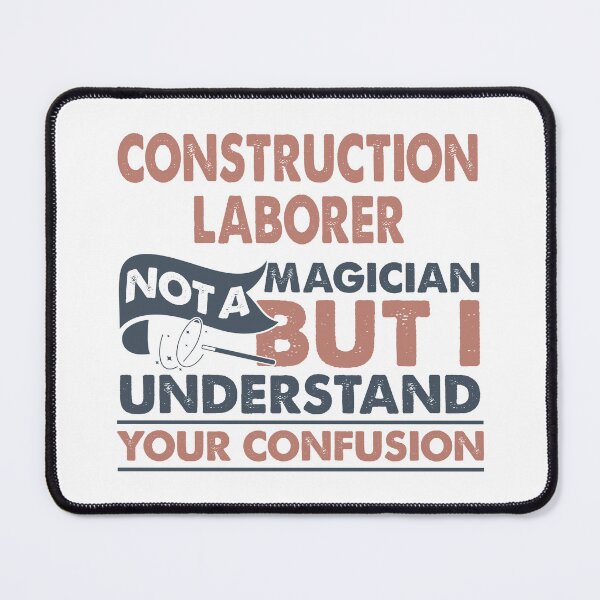 Item preview, Construction Laborer Not A Magician But I Understand Your Confusion designed and sold by Mmmm3344.