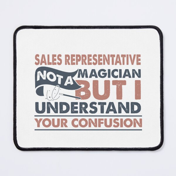 Item preview, Sales Representative Not A Magician But I Understand Your Confusion designed and sold by Mmmm3344.