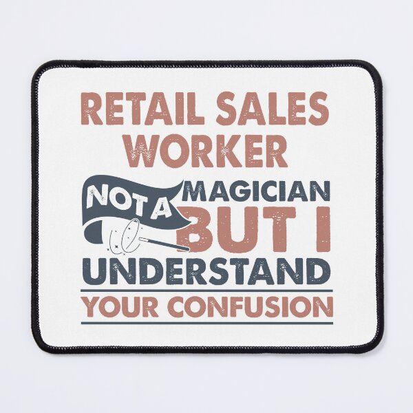 Item preview, Retail Sales Worker Not A Magician But I Understand Your Confusion designed and sold by Mmmm3344.