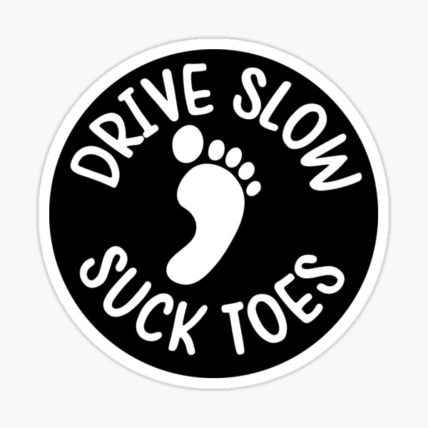 Item preview, Drive Slow Suck Toes Circle designed and sold by StickerShanty.