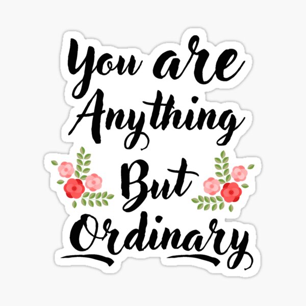 you-are-anything-but-ordinary-sticker-by-adeleqo-redbubble