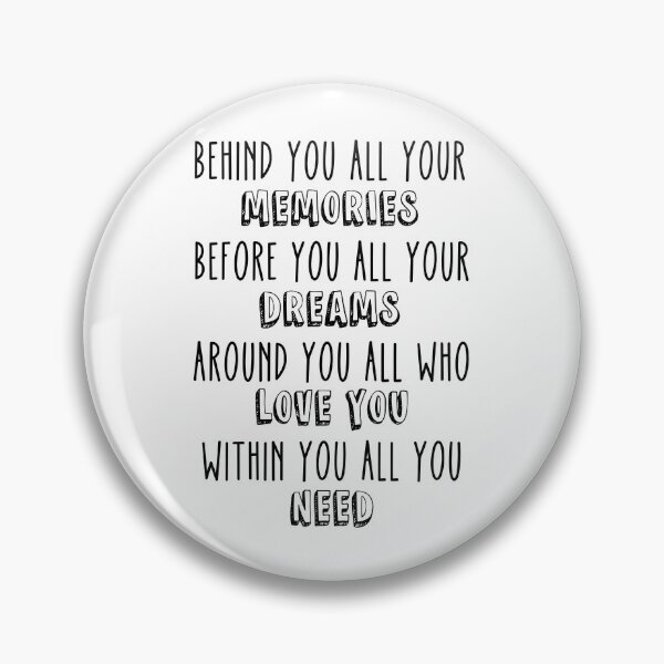 Item preview, Behind You All Your Memories Before You All Your Dreams Around You All Who Love You Within You All You Need designed and sold by miraipa.