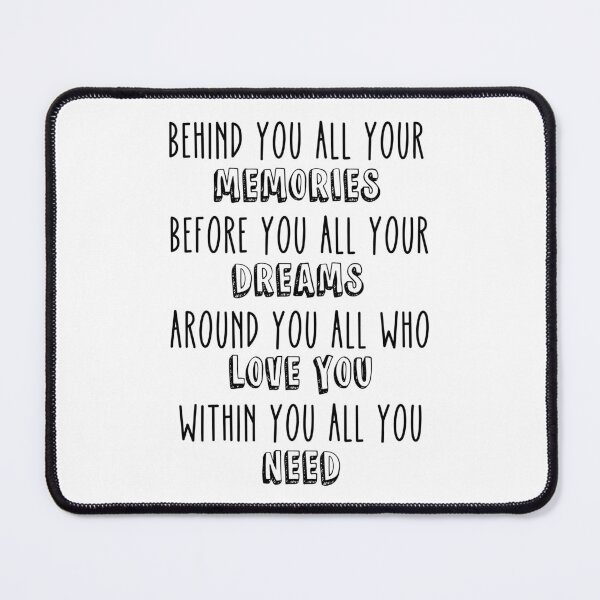 Item preview, Behind You All Your Memories Before You All Your Dreams Around You All Who Love You Within You All You Need designed and sold by miraipa.