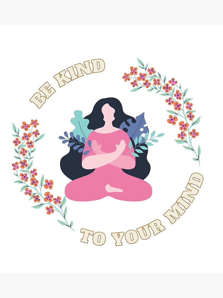 "Be kind to your mind flower Mental healthcare quotes" Poster for