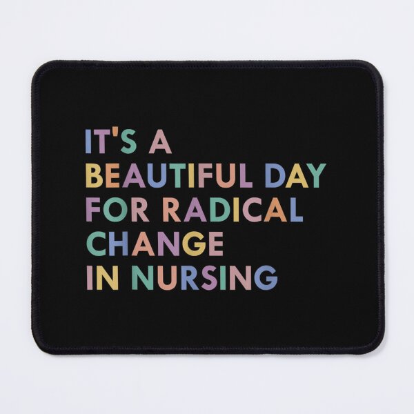 Item preview, It's a Beautiful Day for Radical Change In Nursing designed and sold by CalebHodges.