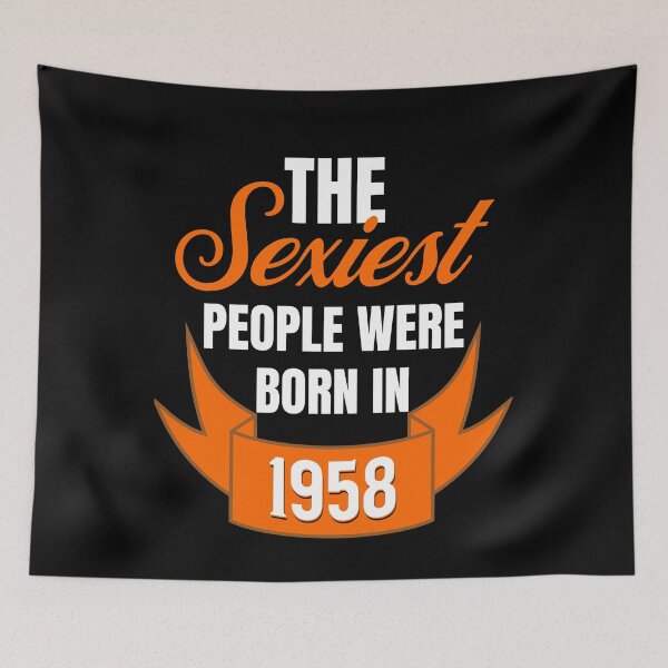 Item preview, The Sexiest People Were Born In 1958 - Birthday Gifts designed and sold by epicthoughts.