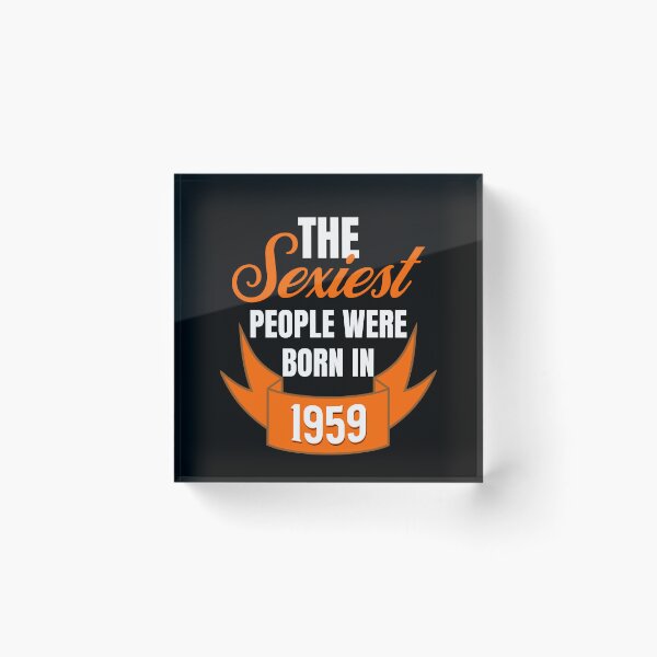 Item preview, The Sexiest People Were Born In 1959 - Birthday Gifts designed and sold by epicthoughts.