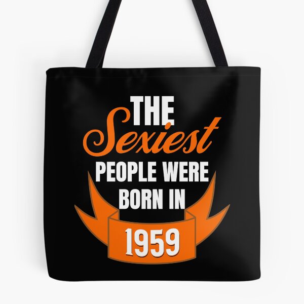 Item preview, The Sexiest People Were Born In 1959 - Birthday Gifts designed and sold by epicthoughts.