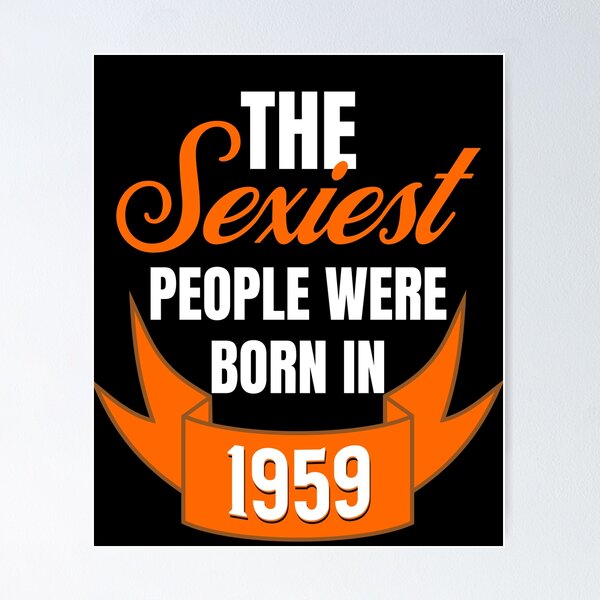 Item preview, The Sexiest People Were Born In 1959 - Birthday Gifts designed and sold by epicthoughts.