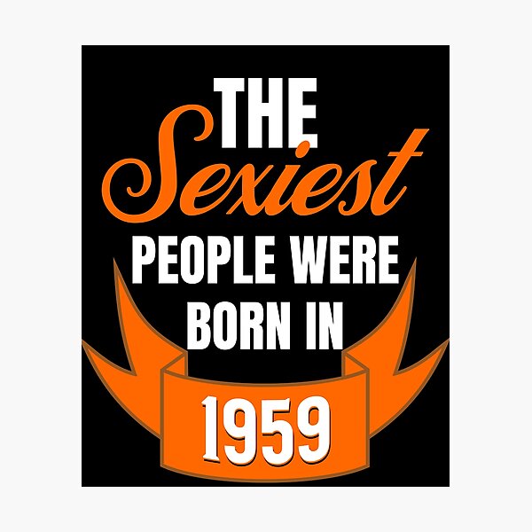 Item preview, The Sexiest People Were Born In 1959 - Birthday Gifts designed and sold by epicthoughts.