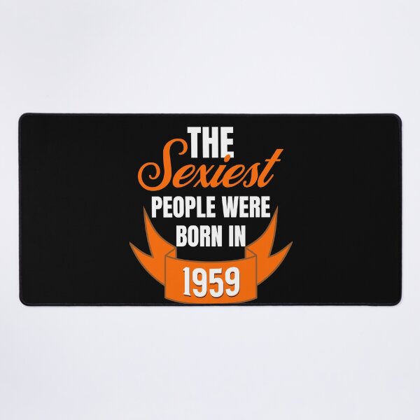 Item preview, The Sexiest People Were Born In 1959 - Birthday Gifts designed and sold by epicthoughts.