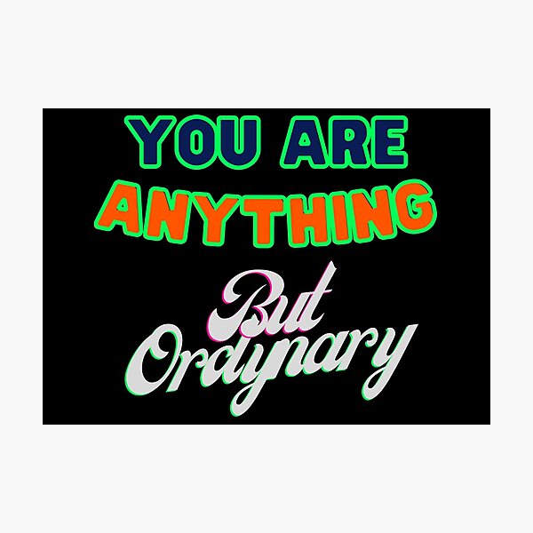 Item preview, You are anything but ordinary designed and sold by Strale25kv.