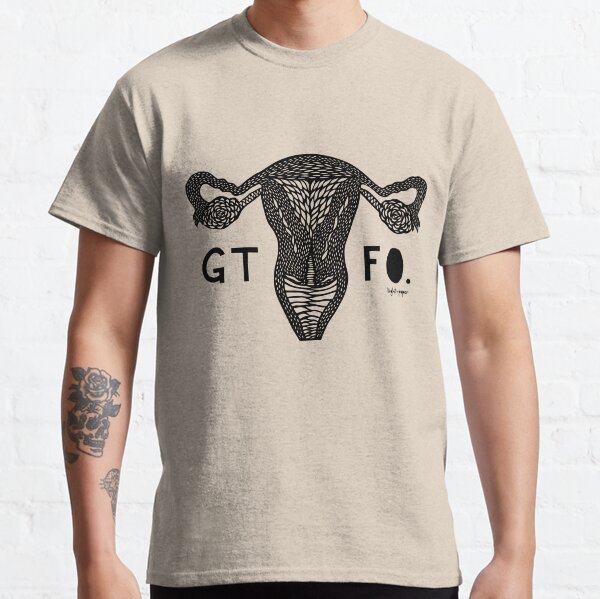 GTFO Uterus - Black Print Classic T-Shirt