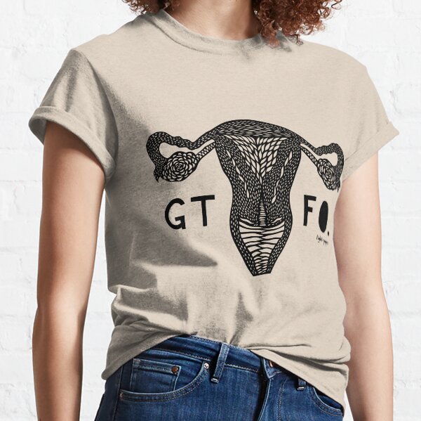 GTFO Uterus - Black Print Classic T-Shirt