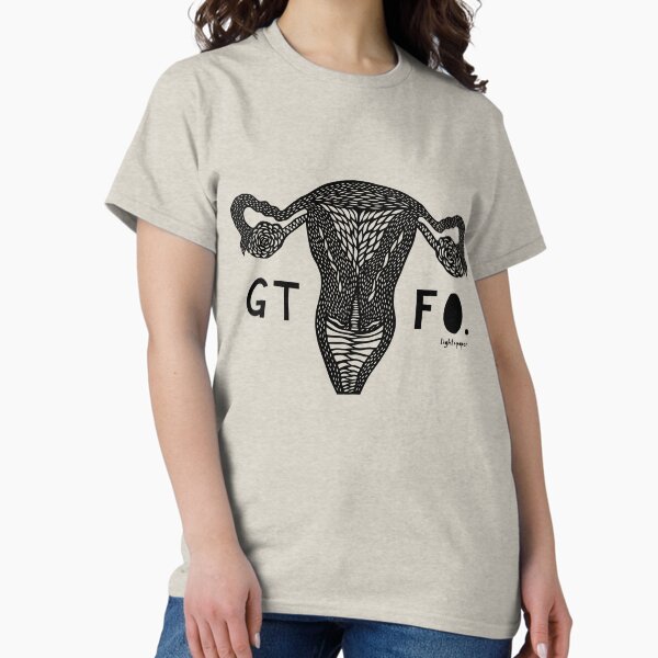 GTFO Uterus - Black Print Classic T-Shirt