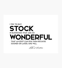 buy wonderful stock in businesses - warren buffett Photographic Print